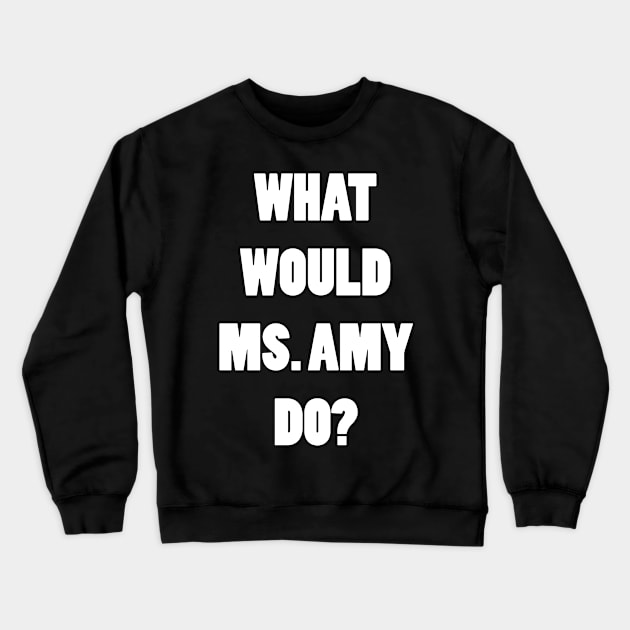 What Would Ms. Amy Do? Crewneck Sweatshirt by TBM Christopher